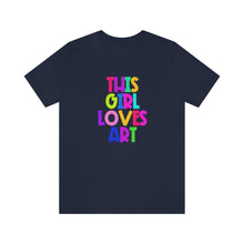 Load image into Gallery viewer, This Girl Loves Art: Unisex Jersey Short Sleeve Tee
