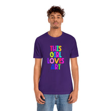 Load image into Gallery viewer, This Girl Loves Art: Unisex Jersey Short Sleeve Tee
