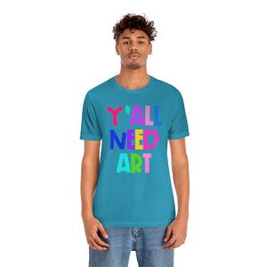 Y'all Need Art: Unisex Jersey Short Sleeve Tee
