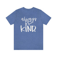 Load image into Gallery viewer, Always BE Kind.
