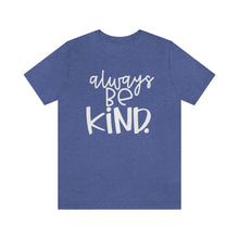 Load image into Gallery viewer, Always BE Kind.
