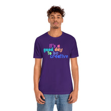 Load image into Gallery viewer, Its a great day to be creative! Unisex Jersey Short Sleeve Tee
