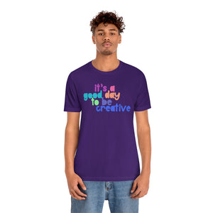 Its a great day to be creative! Unisex Jersey Short Sleeve Tee