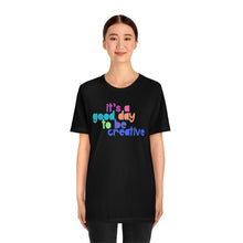 Load image into Gallery viewer, Its a great day to be creative! Unisex Jersey Short Sleeve Tee
