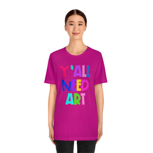 Y'all Need Art: Unisex Jersey Short Sleeve Tee