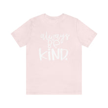 Load image into Gallery viewer, Always BE Kind.
