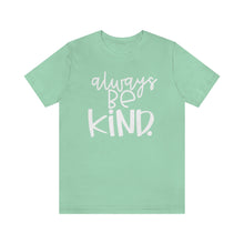 Load image into Gallery viewer, Always BE Kind.
