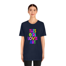 Load image into Gallery viewer, This Girl Loves Art: Unisex Jersey Short Sleeve Tee
