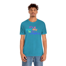 Load image into Gallery viewer, Its a great day to be creative! Unisex Jersey Short Sleeve Tee
