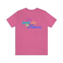 Load image into Gallery viewer, Its a great day to be creative! Unisex Jersey Short Sleeve Tee
