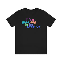 Load image into Gallery viewer, Its a great day to be creative! Unisex Jersey Short Sleeve Tee
